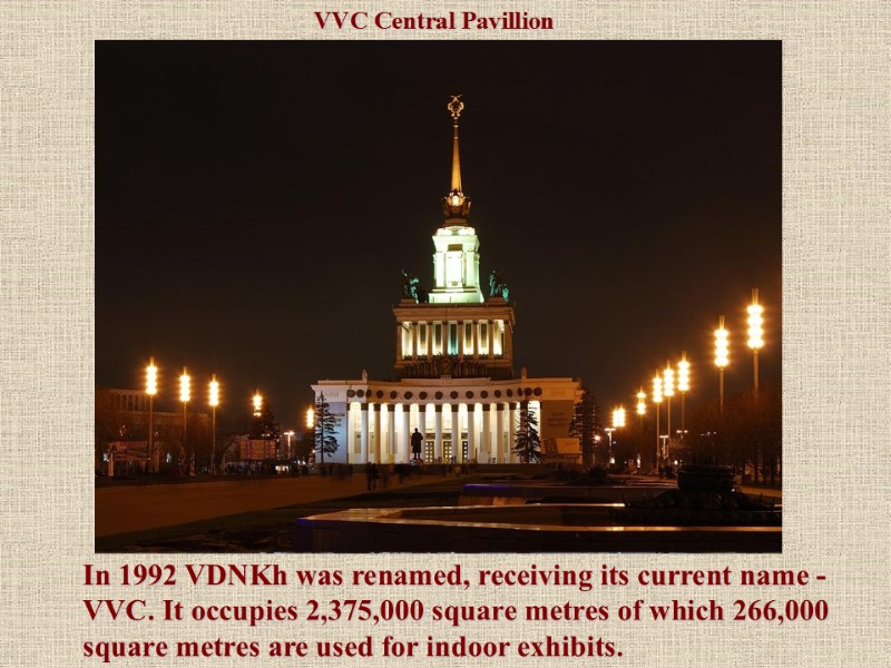 In 1992 VDNKh was renamed, receiving its current name - VVC. It occupies 2,375,000